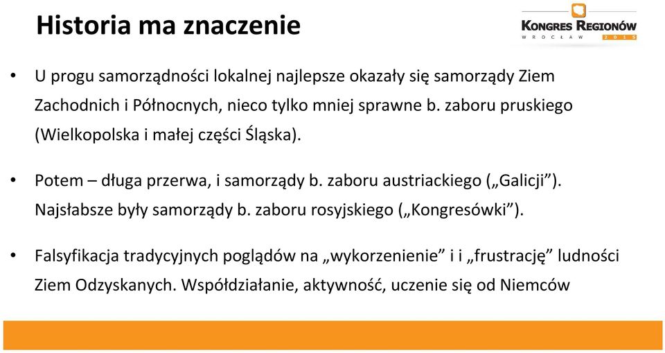 zaboru austriackiego ( Galicji ). Najsłabsze były samorządy b. zaboru rosyjskiego ( Kongresówki ).