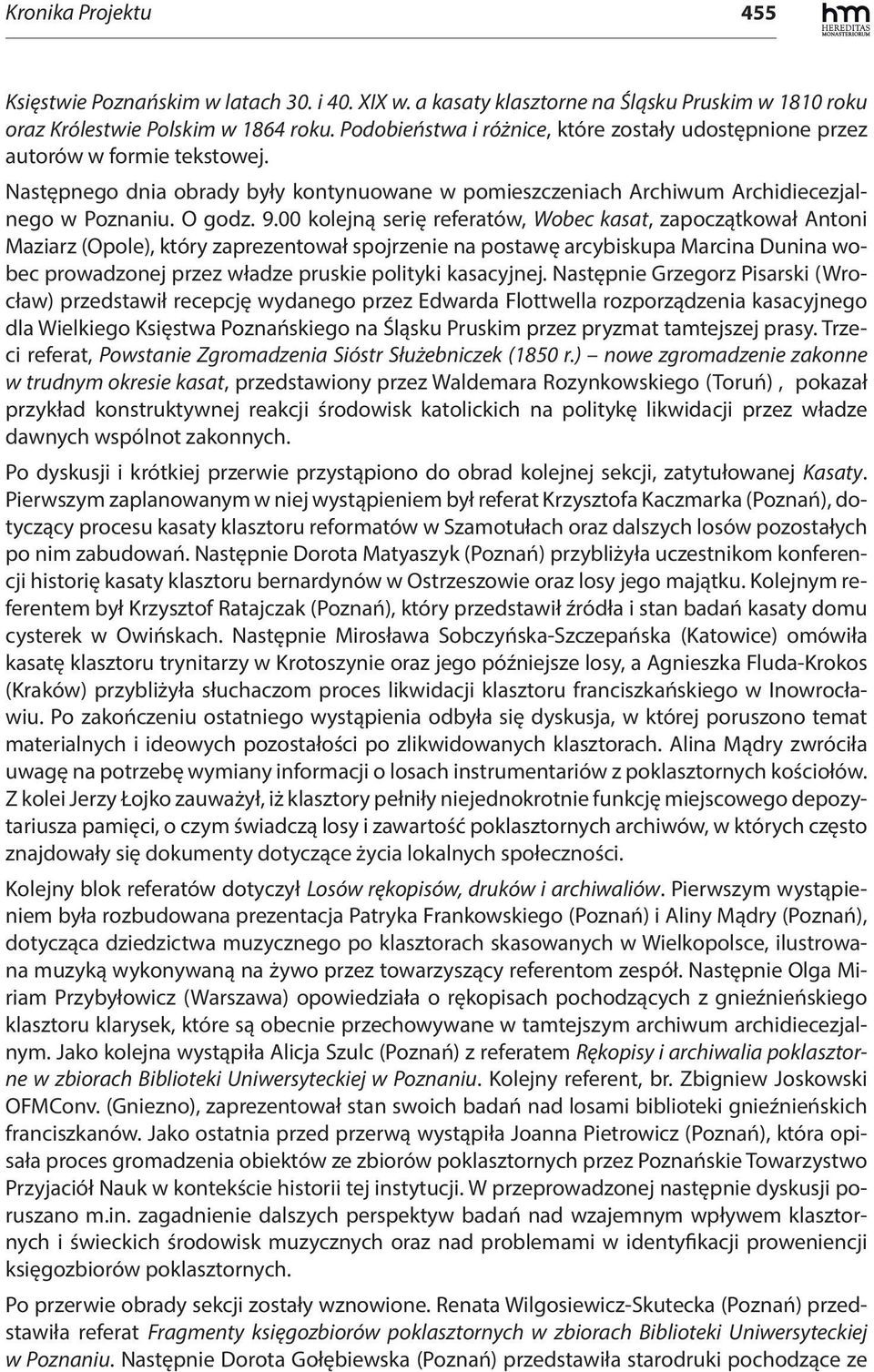 00 kolejną serię referatów, Wobec kasat, zapoczątkował Antoni Maziarz (Opole), który zaprezentował spojrzenie na postawę arcybiskupa Marcina Dunina wobec prowadzonej przez władze pruskie polityki