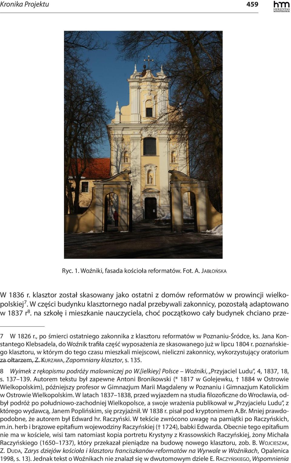 , po śmierci ostatniego zakonnika z klasztoru reformatów w Poznaniu-Śródce, ks. Jana Konstantego Klebsadela, do Woźnik trafiła część wyposażenia ze skasowanego już w lipcu 1804 r.