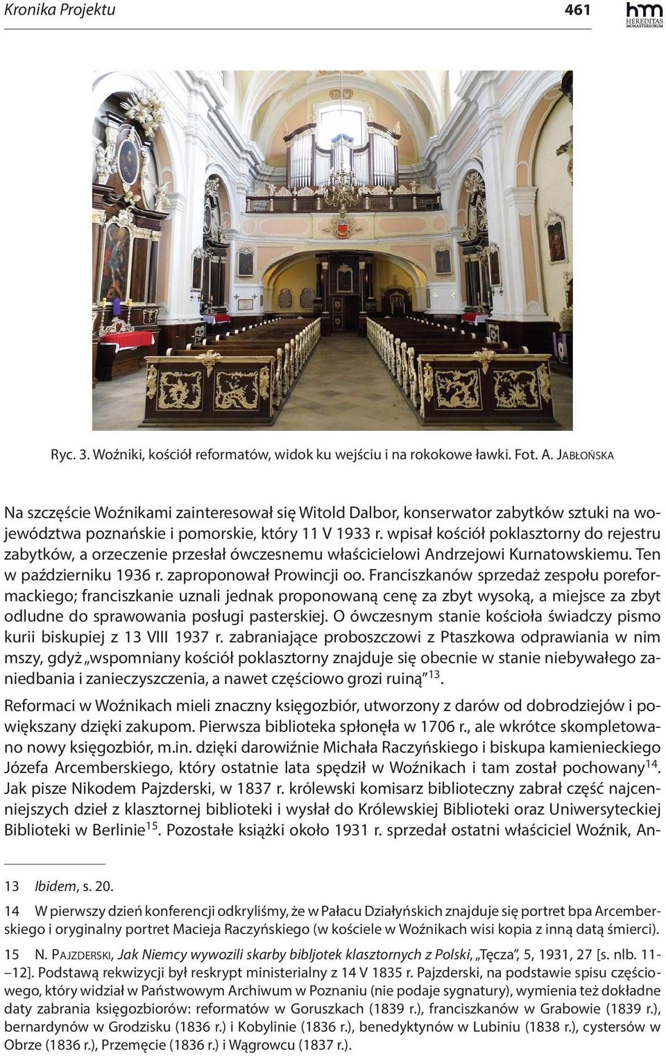 wpisał kościół poklasztorny do rejestru zabytków, a orzeczenie przesłał ówczesnemu właścicielowi Andrzejowi Kurnatowskiemu. Ten w październiku 1936 r. zaproponował Prowincji oo.