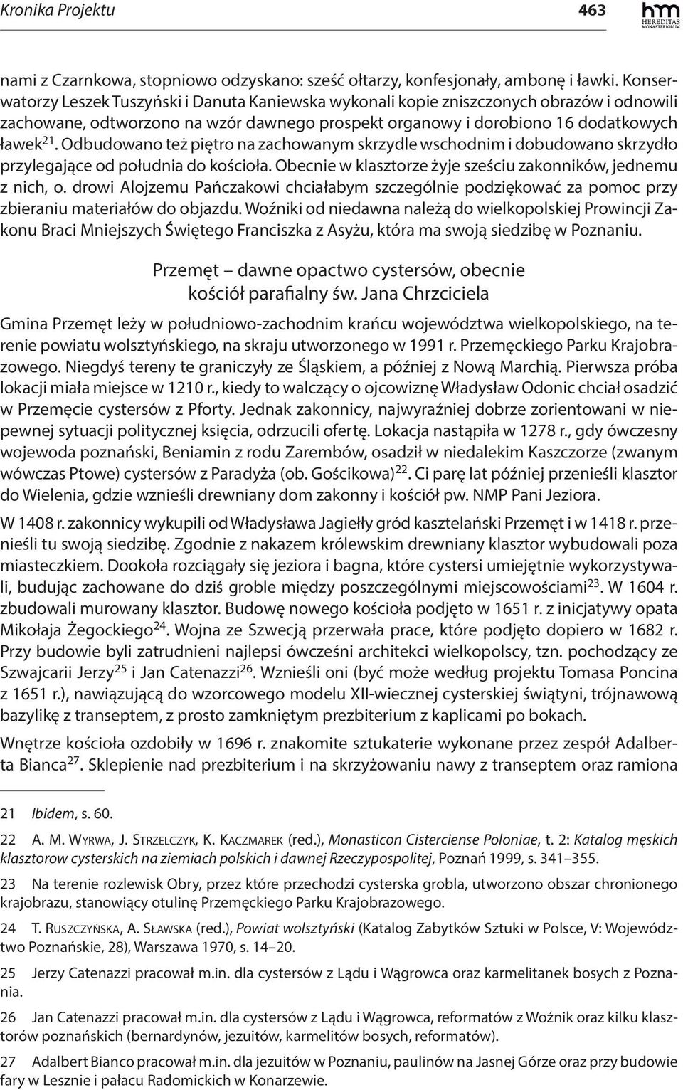 Odbudowano też piętro na zachowanym skrzydle wschodnim i dobudowano skrzydło przylegające od południa do kościoła. Obecnie w klasztorze żyje sześciu zakonników, jednemu z nich, o.
