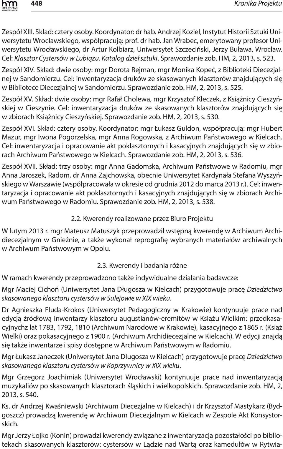 Jan Wrabec, emerytowany profesor Uniwersytetu Wrocławskiego, dr Artur Kolbiarz, Uniwersytet Szczeciński, Jerzy Buława, Wrocław. Cel: Klasztor Cystersów w Lubiążu. Katalog dzieł sztuki.