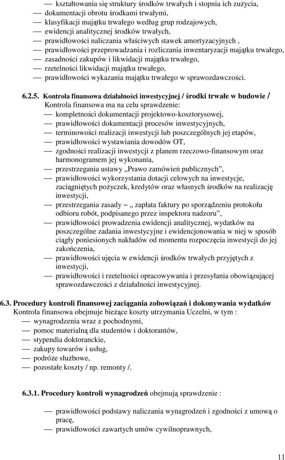rzetelności likwidacji majątku trwałego, prawidłowości wykazania majątku trwałego w sprawozdawczości. 6.2.5.