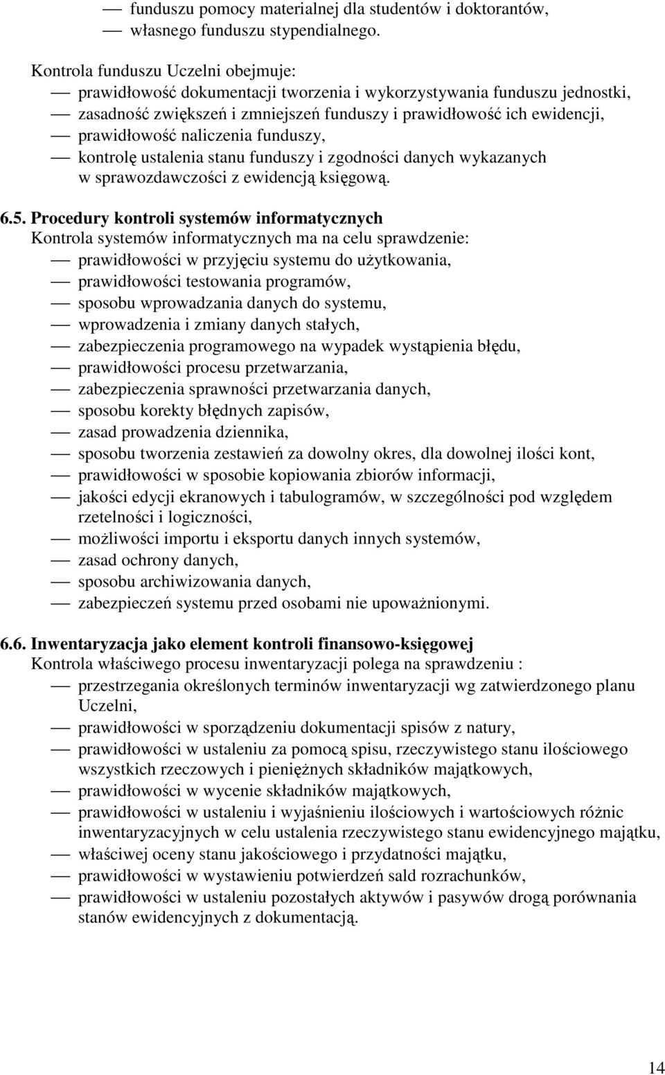 naliczenia funduszy, kontrolę ustalenia stanu funduszy i zgodności danych wykazanych w sprawozdawczości z ewidencją księgową. 6.5.