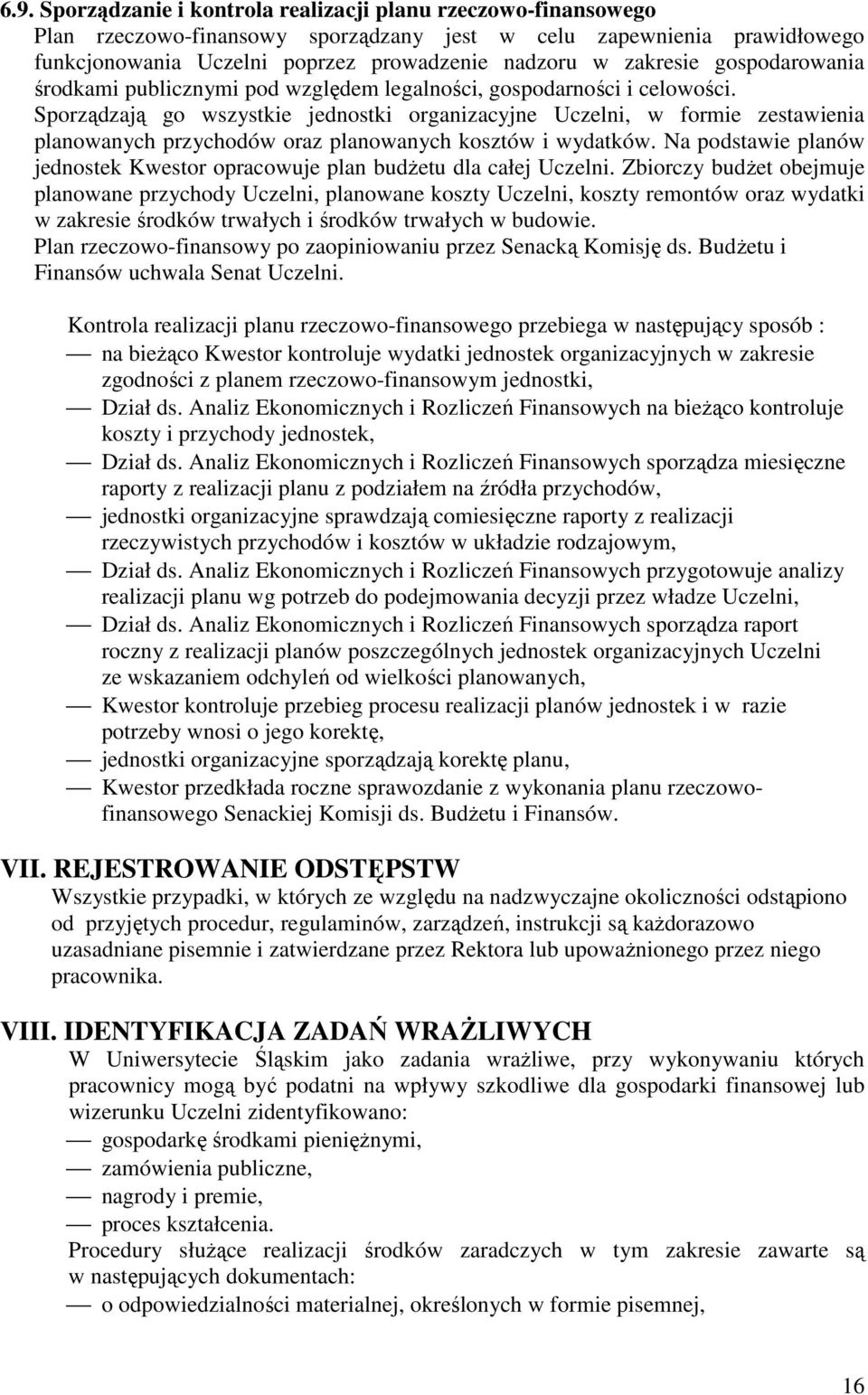 Sporządzają go wszystkie jednostki organizacyjne Uczelni, w formie zestawienia planowanych przychodów oraz planowanych kosztów i wydatków.