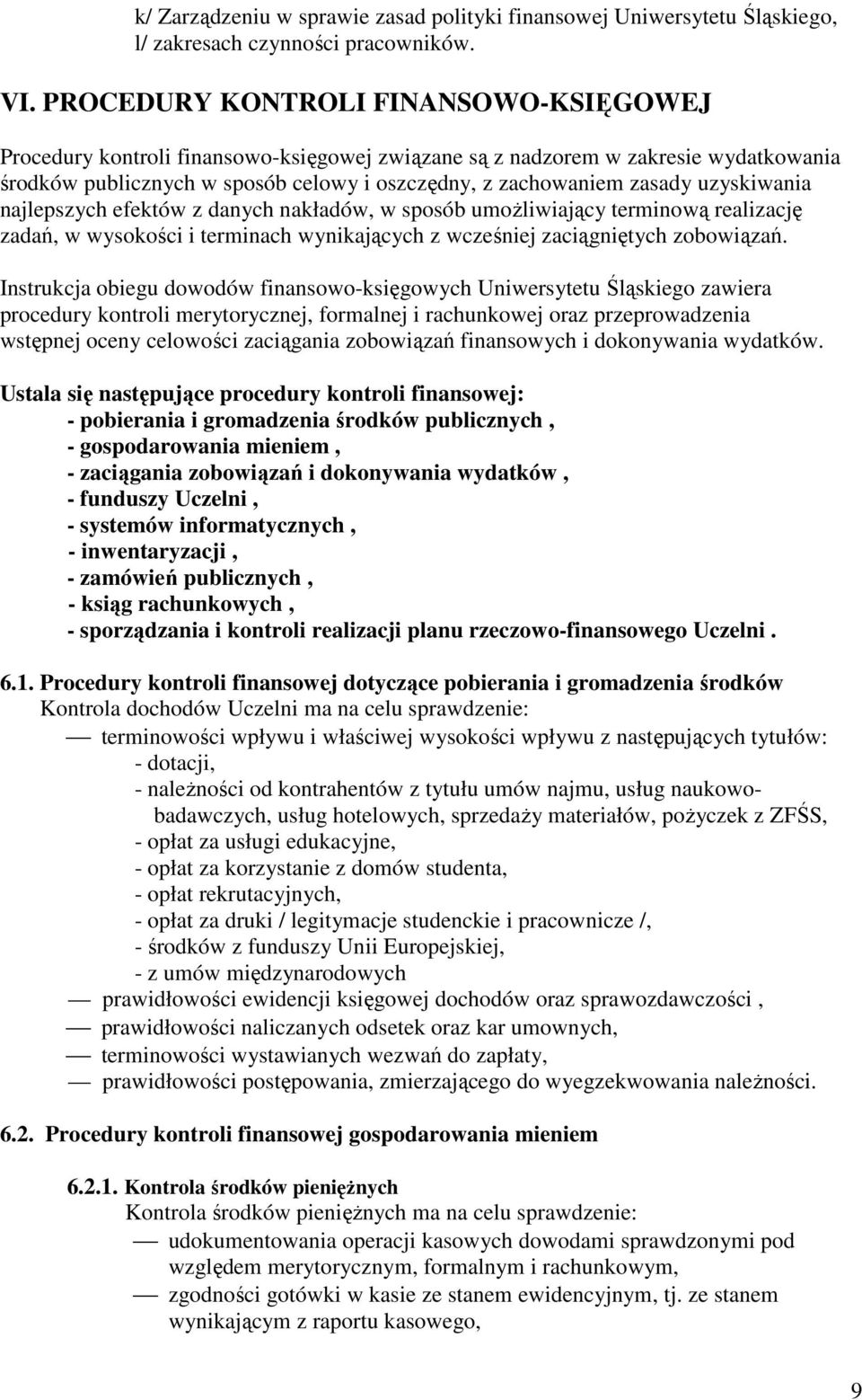 uzyskiwania najlepszych efektów z danych nakładów, w sposób umoŝliwiający terminową realizację zadań, w wysokości i terminach wynikających z wcześniej zaciągniętych zobowiązań.