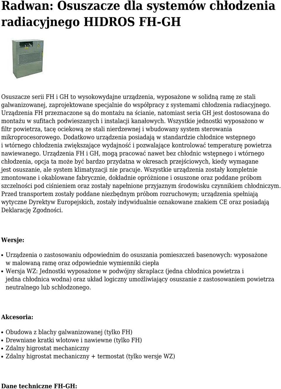 Wszystkie jednostki wyposażono w filtr powietrza, tacę ociekową ze stali nierdzewnej i wbudowany system sterowania mikroprocesorowego.