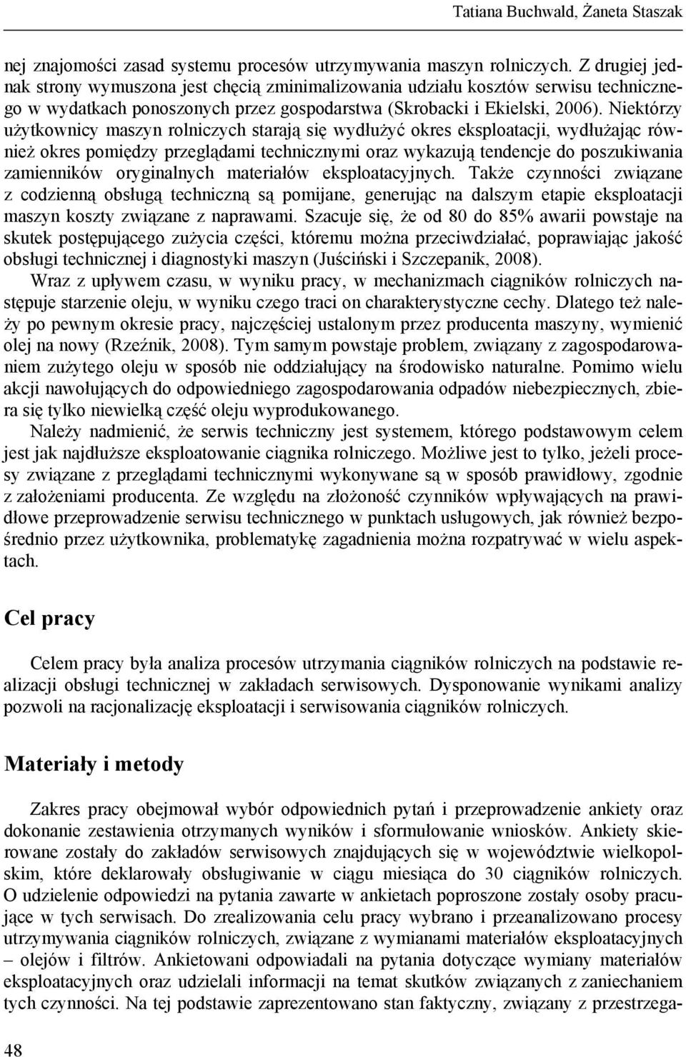 Niektórzy użytkownicy maszyn rolniczych starają się wydłużyć okres eksploatacji, wydłużając również okres pomiędzy przeglądami technicznymi oraz wykazują tendencje do poszukiwania zamienników