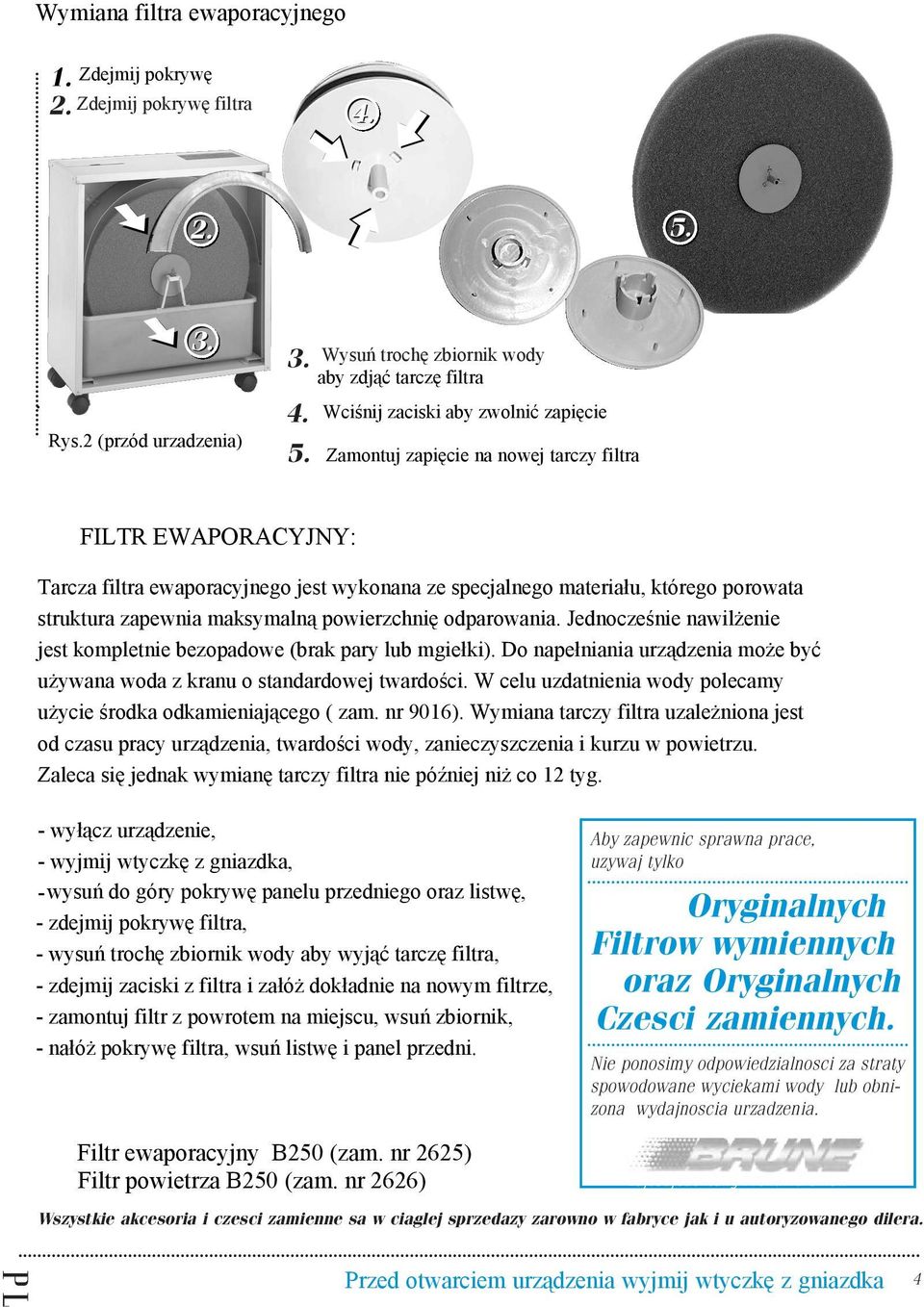 Zamontuj zapięcie na nowej tarczy filtra FILTR EWAPORACYJNY: Tarcza filtra ewaporacyjnego jest wykonana ze specjalnego materiału, którego porowata struktura zapewnia maksymalną powierzchnię