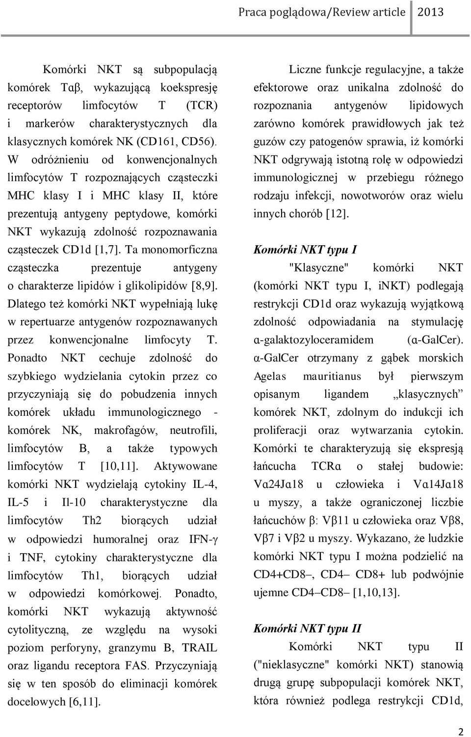 [1,7]. Ta monomorficzna cząsteczka prezentuje antygeny o charakterze lipidów i glikolipidów [8,9].