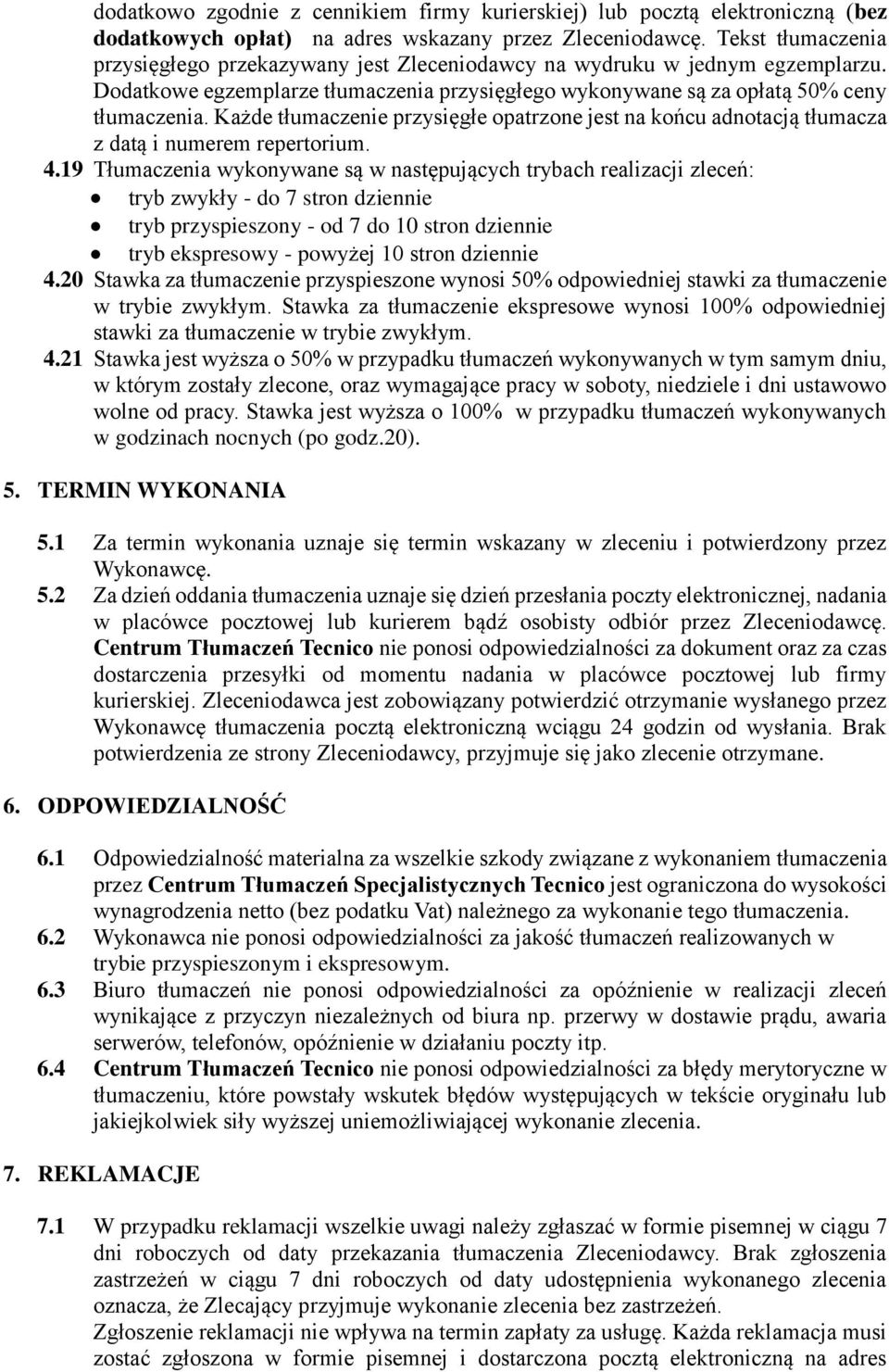 Każde tłumaczenie przysięgłe opatrzone jest na końcu adnotacją tłumacza z datą i numerem repertorium. 4.