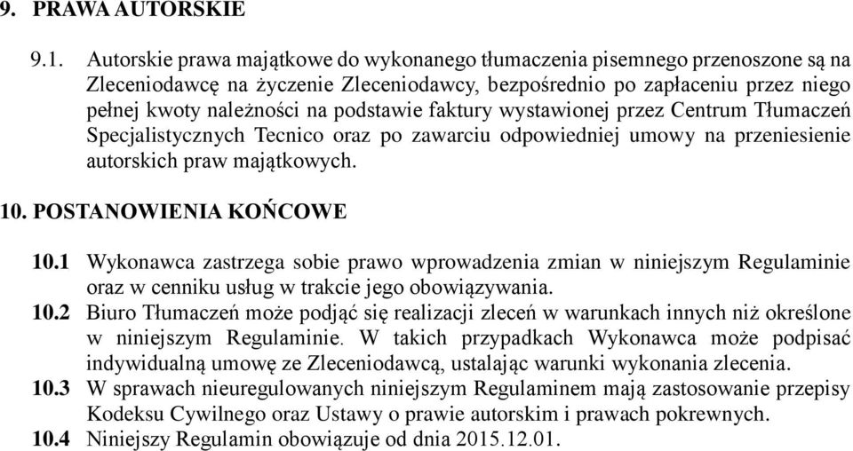 faktury wystawionej przez Centrum Tłumaczeń Specjalistycznych Tecnico oraz po zawarciu odpowiedniej umowy na przeniesienie autorskich praw majątkowych. 10. POSTANOWIENIA KOŃCOWE 10.