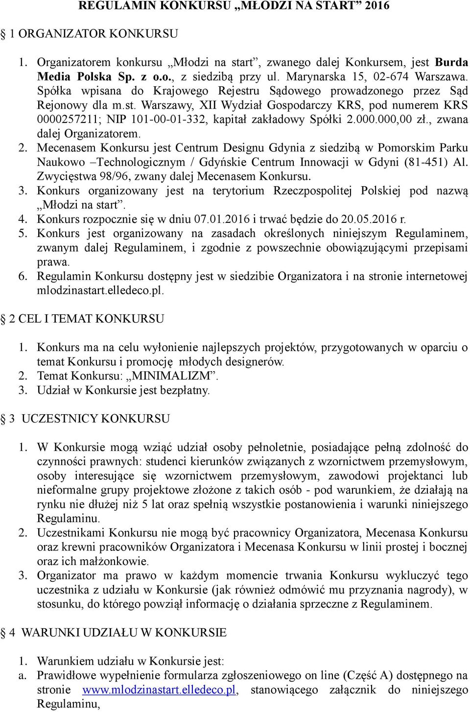 000.000,00 zł., zwana dalej Organizatorem. 2. Mecenasem Konkursu jest Centrum Designu Gdynia z siedzibą w Pomorskim Parku Naukowo Technologicznym / Gdyńskie Centrum Innowacji w Gdyni (81-451) Al.