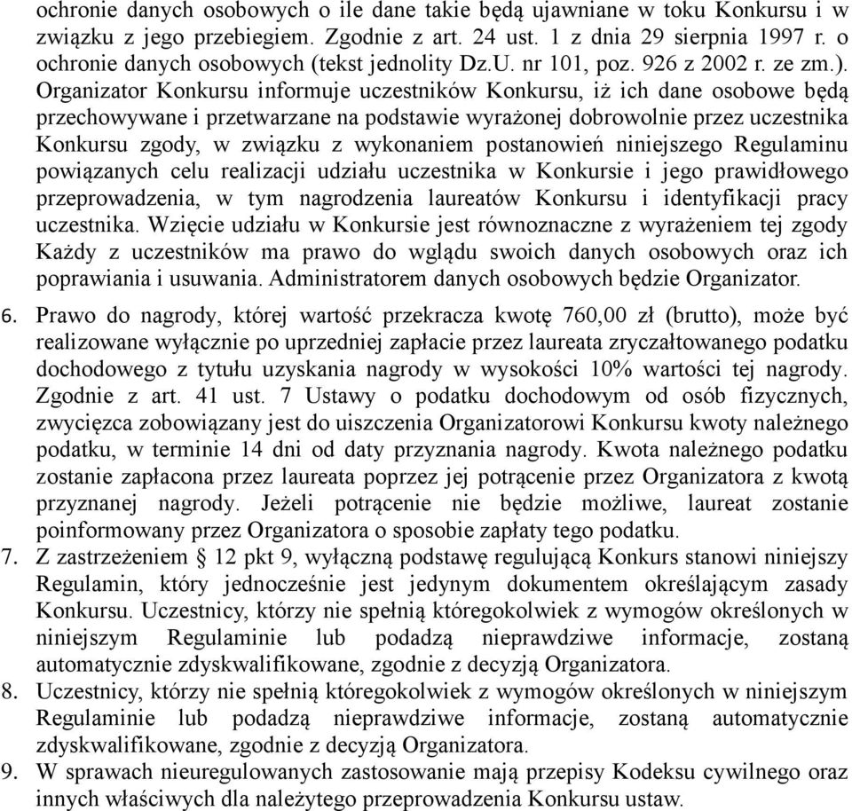 Organizator Konkursu informuje uczestników Konkursu, iż ich dane osobowe będą przechowywane i przetwarzane na podstawie wyrażonej dobrowolnie przez uczestnika Konkursu zgody, w związku z wykonaniem