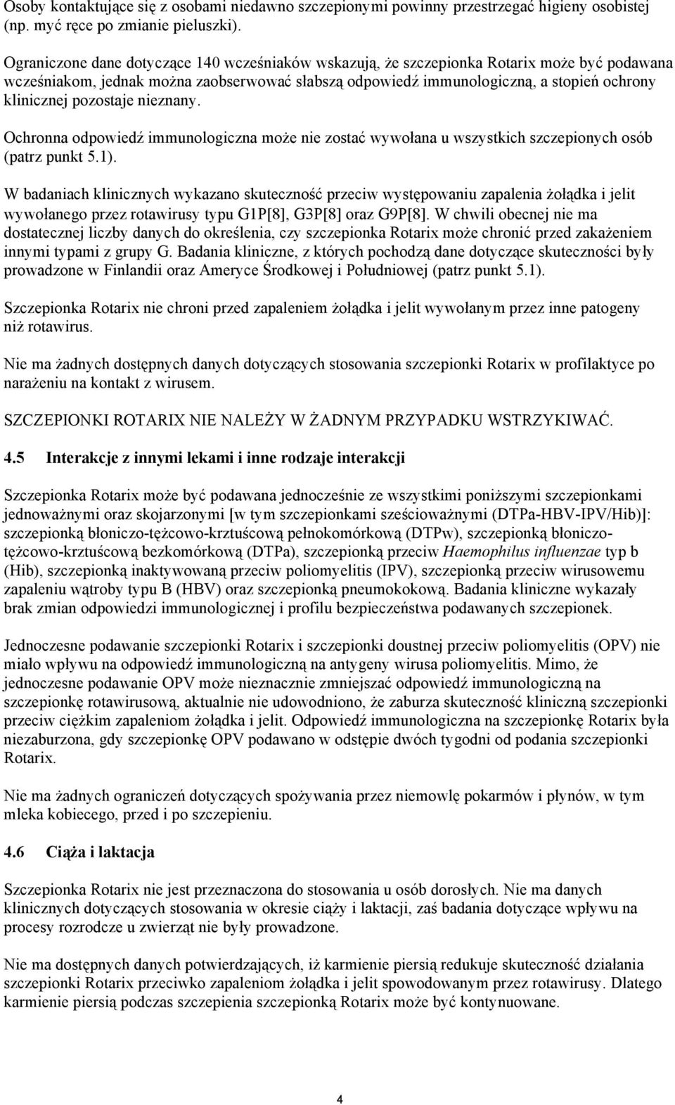 pozostaje nieznany. Ochronna odpowiedź immunologiczna może nie zostać wywołana u wszystkich szczepionych osób (patrz punkt 5.1).