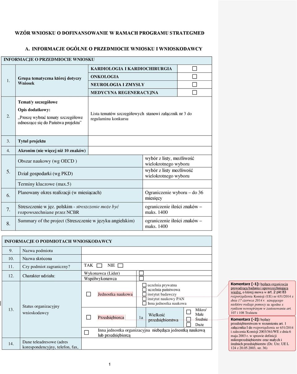 ZMYSŁY MEDYCYNA REGENERACYJNA Lista tematów szczegółowych stanowi załącznik nr 3 do regulaminu konkursu 3. Tytuł projektu 4. Akronim (nie więcej niż 10 znaków) 5. 6. 7. 8.