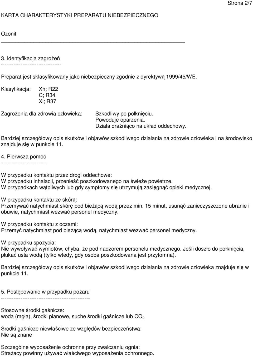 Bardziej szczegółowy opis skutków i objawów szkodliwego działania na zdrowie człowieka i na środowisko znajduje się w punkcie 11. 4.