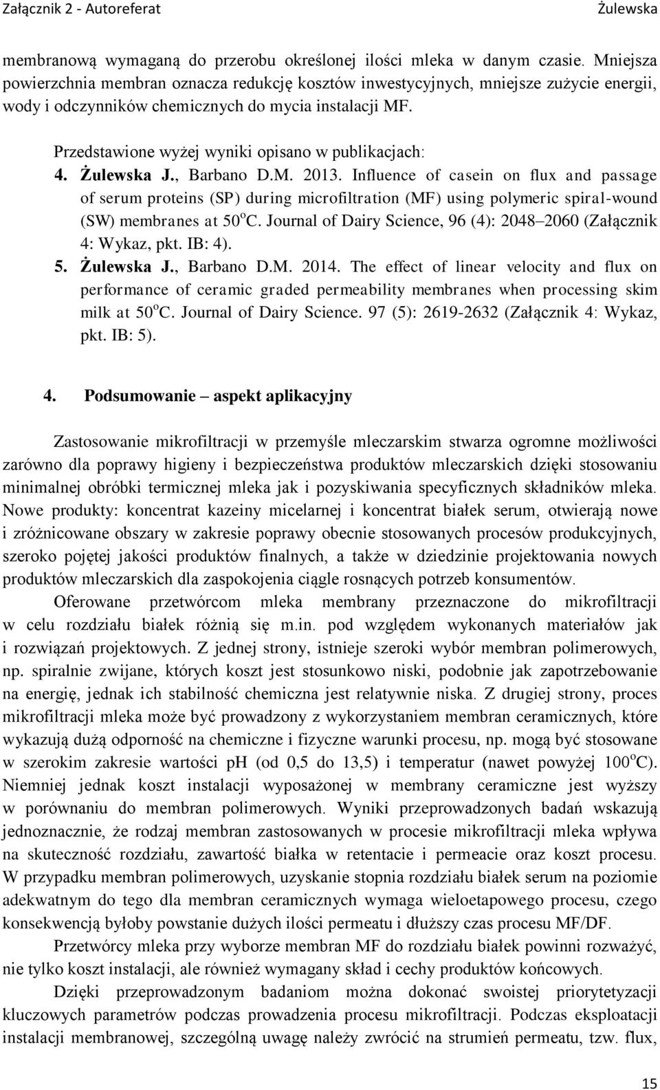 Przedstawione wyżej wyniki opisano w publikacjach: 4. J., Barbano D.M. 2013.