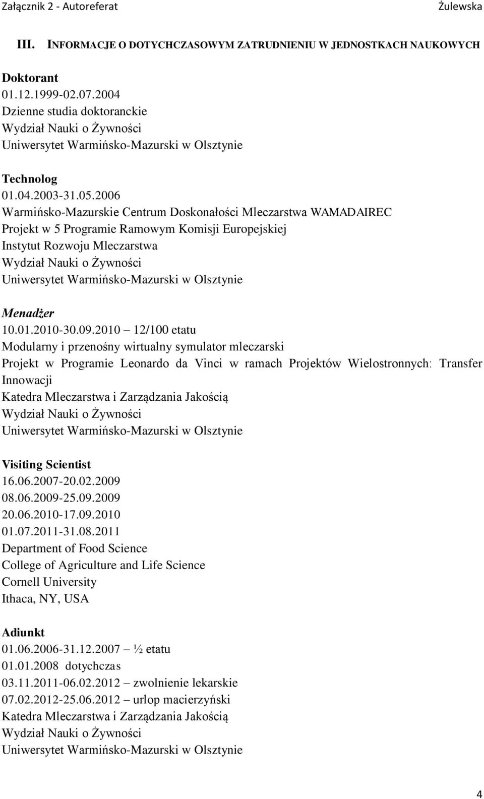 2006 Warmińsko-Mazurskie Centrum Doskonałości Mleczarstwa WAMADAIREC Projekt w 5 Programie Ramowym Komisji Europejskiej Instytut Rozwoju Mleczarstwa Wydział Nauki o Żywności Uniwersytet