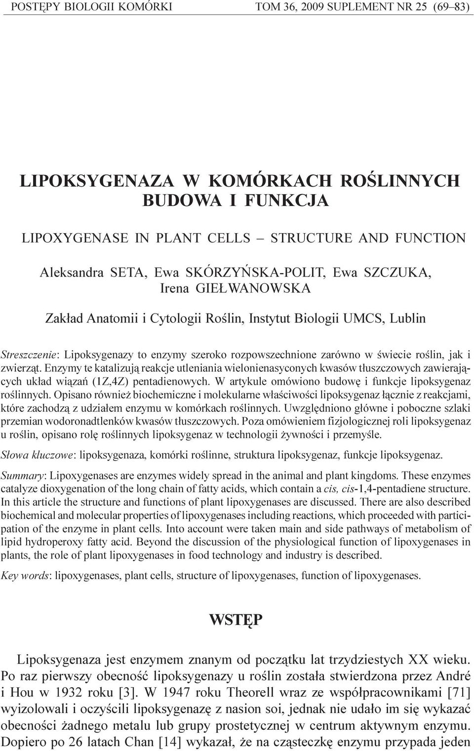 roœlin jak i zwierz¹t. Enzymy te katalizuj¹ reakcje utleniania LIPOKSYGENAZA W KOMÓRKACH ROŒLINNYCH wielonienasyconych kwasów t³uszczowych zawieraj¹cych uk³ad wi¹zañ (1Z,4Z) pentadienowych.