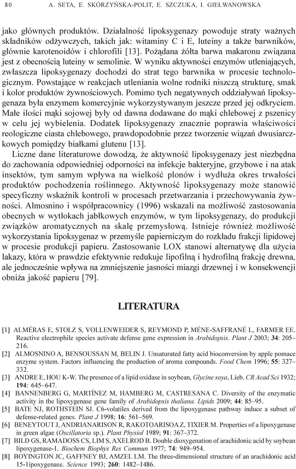 Po ¹dana ó³ta barwa makaronu zwi¹zana jest z obecnoœci¹ luteiny w semolinie.