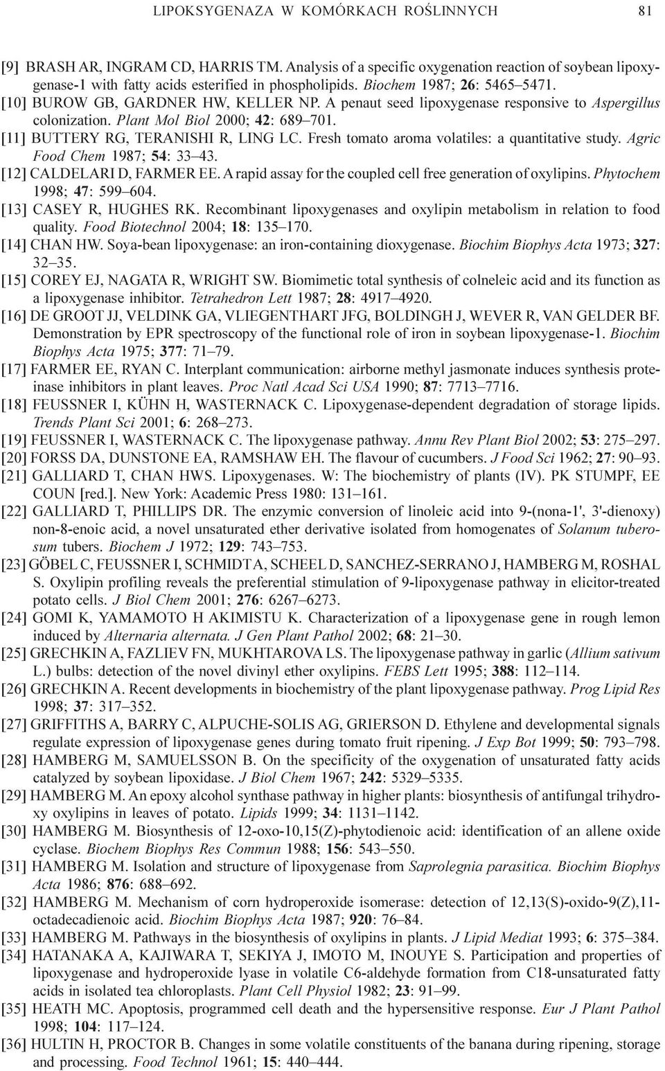 Fresh tomato aroma volatiles: a quantitative study. Agric Food Chem 1987; 54: 33 43. [12] CALDELARI D, FARMER EE. A rapid assay for the coupled cell free generation of oxylipins.