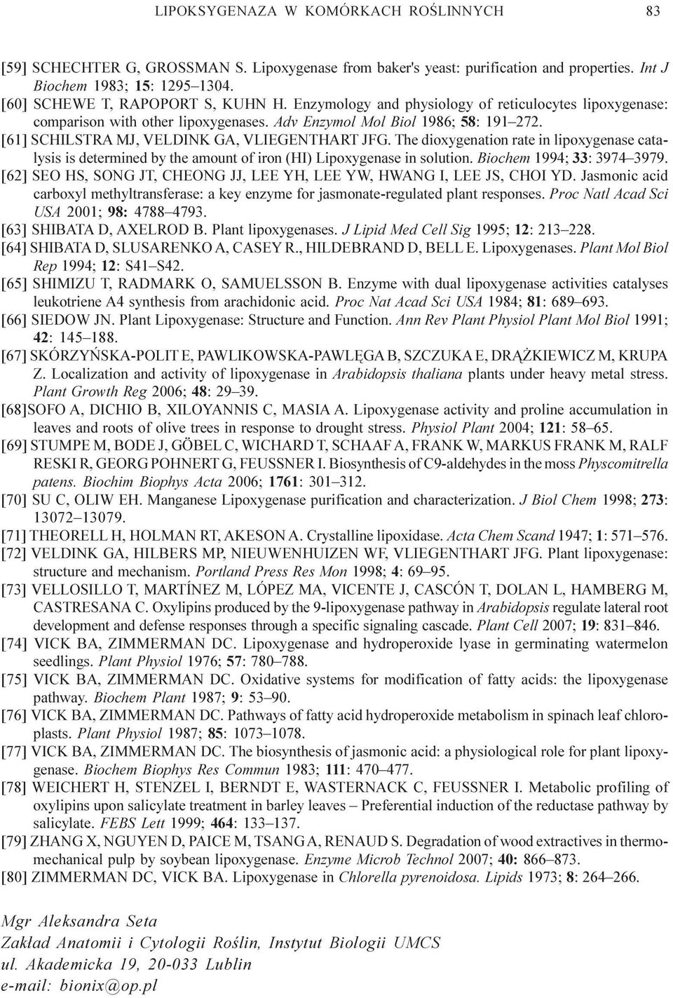 The dioxygenation rate in lipoxygenase catalysis is determined by the amount of iron (HI) Lipoxygenase in solution. Biochem 1994; 33: 3974 3979.