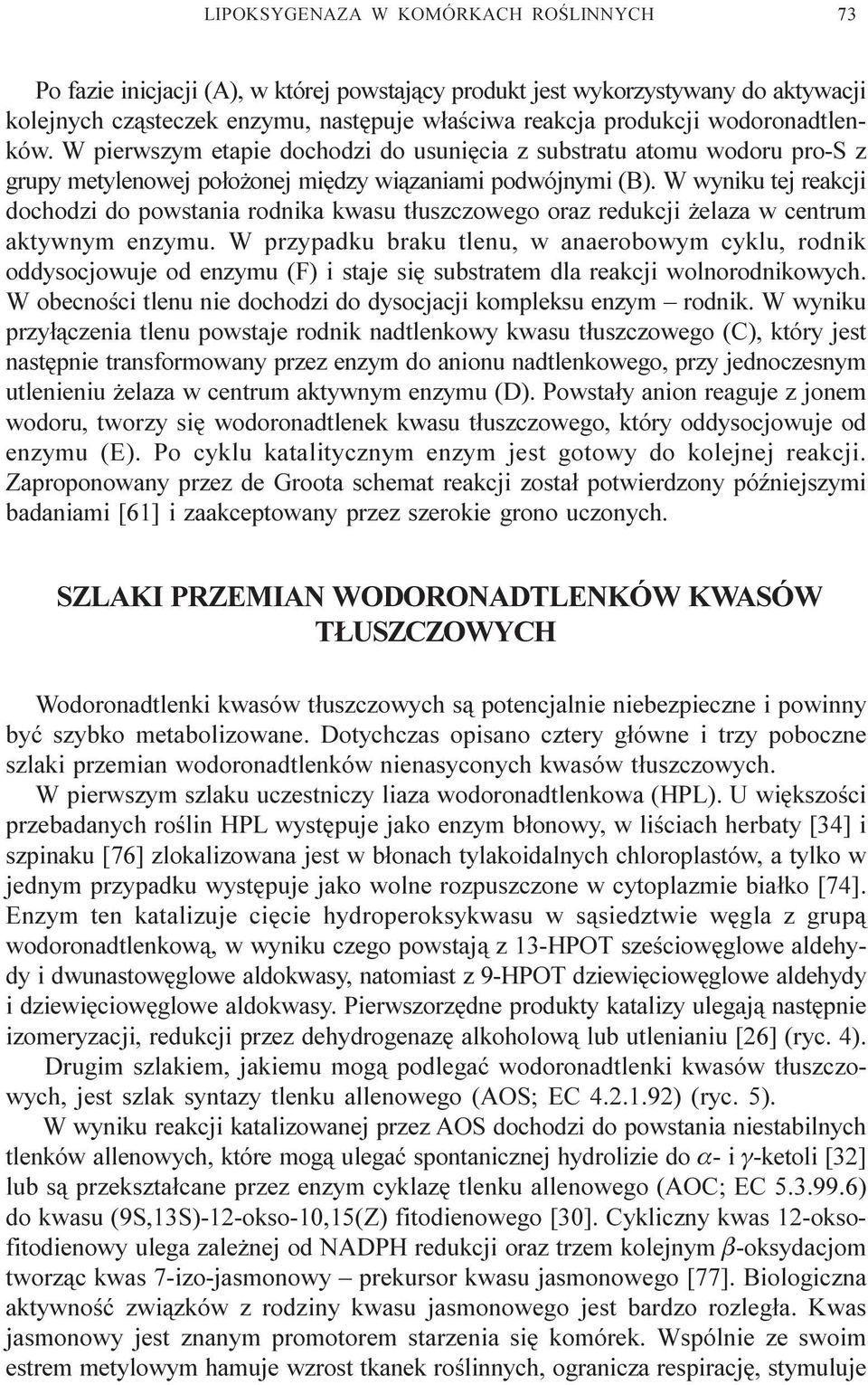 W wyniku tej reakcji dochodzi do powstania rodnika kwasu t³uszczowego oraz redukcji elaza w centrum aktywnym enzymu.