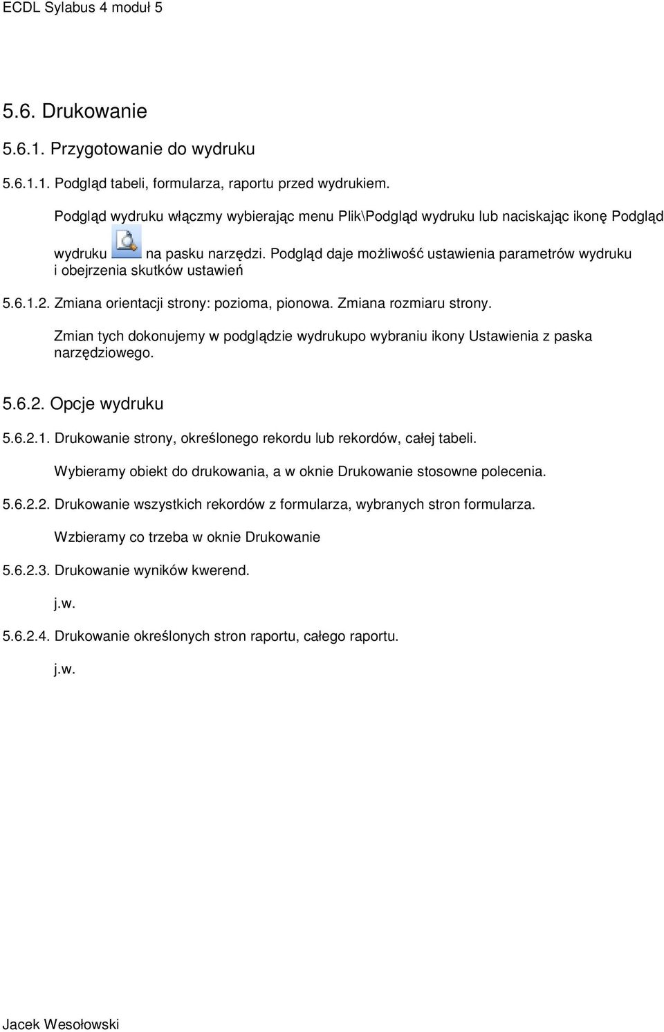 Podgląd daje możliwość ustawienia parametrów wydruku i obejrzenia skutków ustawień 5.6.1.2. Zmiana orientacji strony: pozioma, pionowa. Zmiana rozmiaru strony.