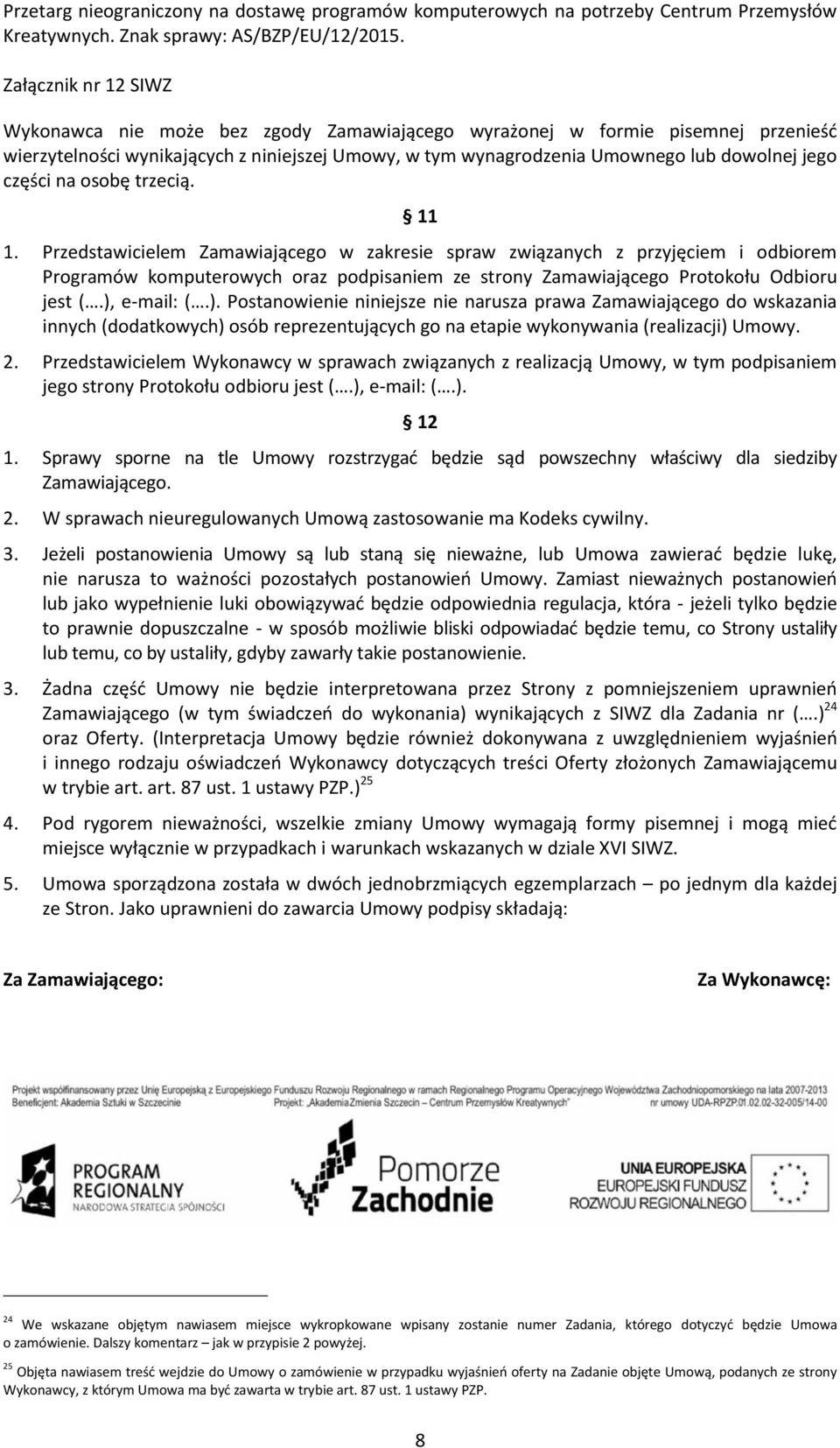 e-mail: (.). Postanowienie niniejsze nie narusza prawa Zamawiającego do wskazania innych (dodatkowych) osób reprezentujących go na etapie wykonywania (realizacji) Umowy. 2.