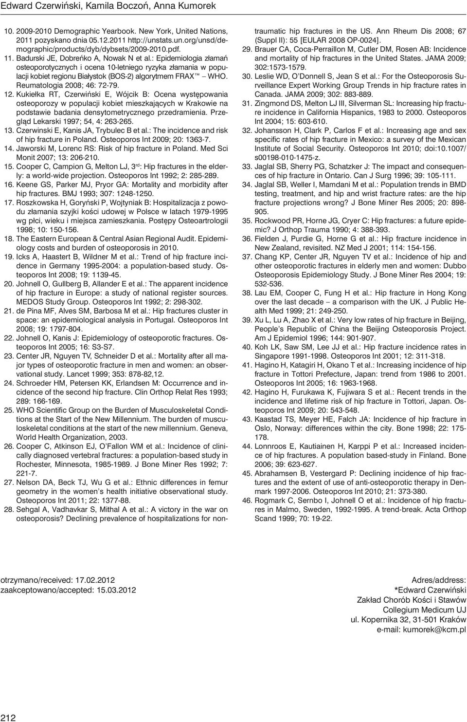 : Epidemiologia złamań osteoporotycznych i ocena 10-letniego ryzyka złamania w populacji kobiet regionu Białystok (BOS-2) algorytmem FRAX WHO. Reumatologia 2008; 46: 72-79. 12.