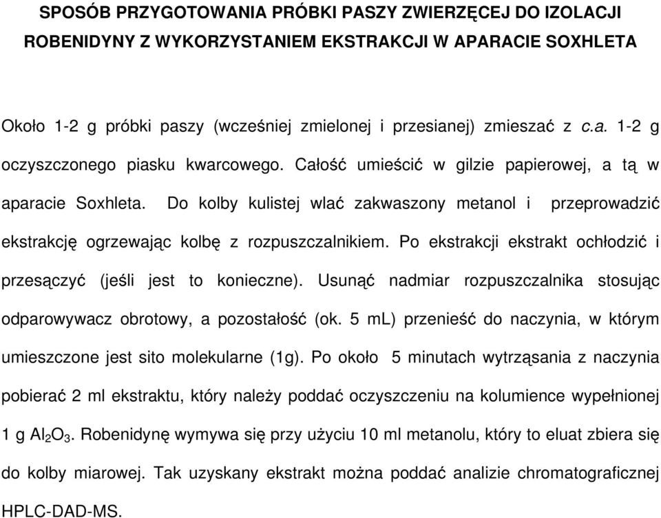 Po ekstrakcji ekstrakt ochłodzić i przesączyć (jeśli jest to konieczne). Usunąć nadmiar rozpuszczalnika stosując odparowywacz obrotowy, a pozostałość (ok.