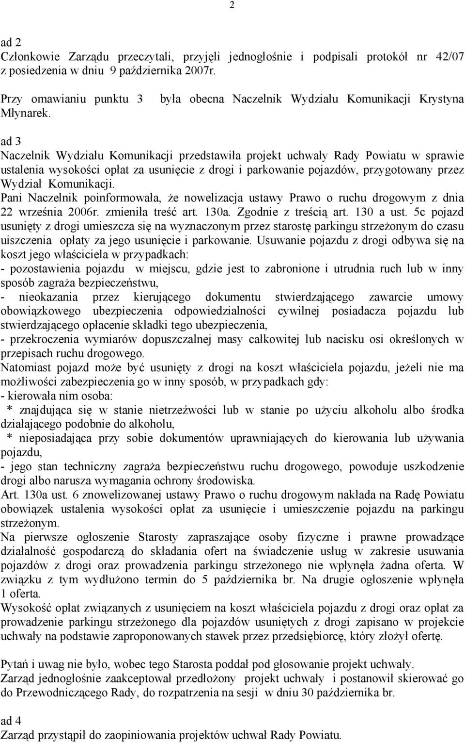 pojazdów, przygotowany przez Wydział Komunikacji. Pani Naczelnik poinformowała, że nowelizacja ustawy Prawo o ruchu drogowym z dnia 22 września 2006r. zmieniła treść art. 130a. Zgodnie z treścią art.