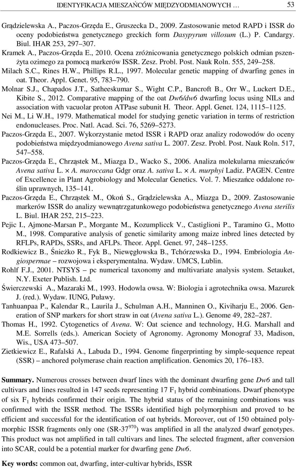Ocena zróżnicowania genetycznego polskich odmian pszenżyta ozimego za pomocą markerów ISSR. Zesz. Probl. Post. Nauk Roln. 555, 249 258. Milach S.C., Rines H.W., Phillips R.L., 1997.