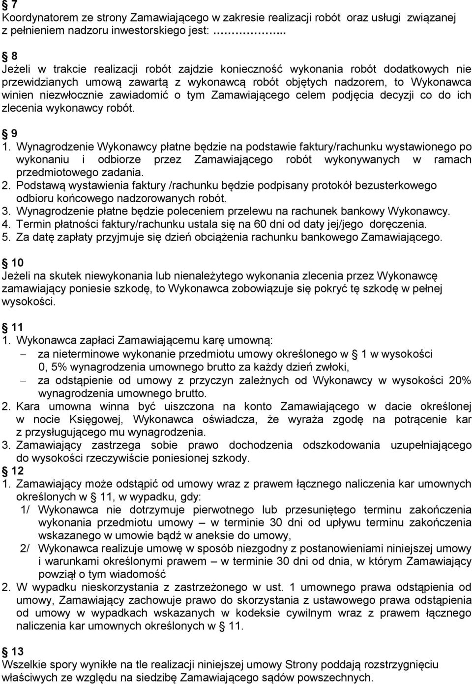 o tym Zamawiającego celem podjęcia decyzji co do ich zlecenia wykonawcy robót. 9 1.