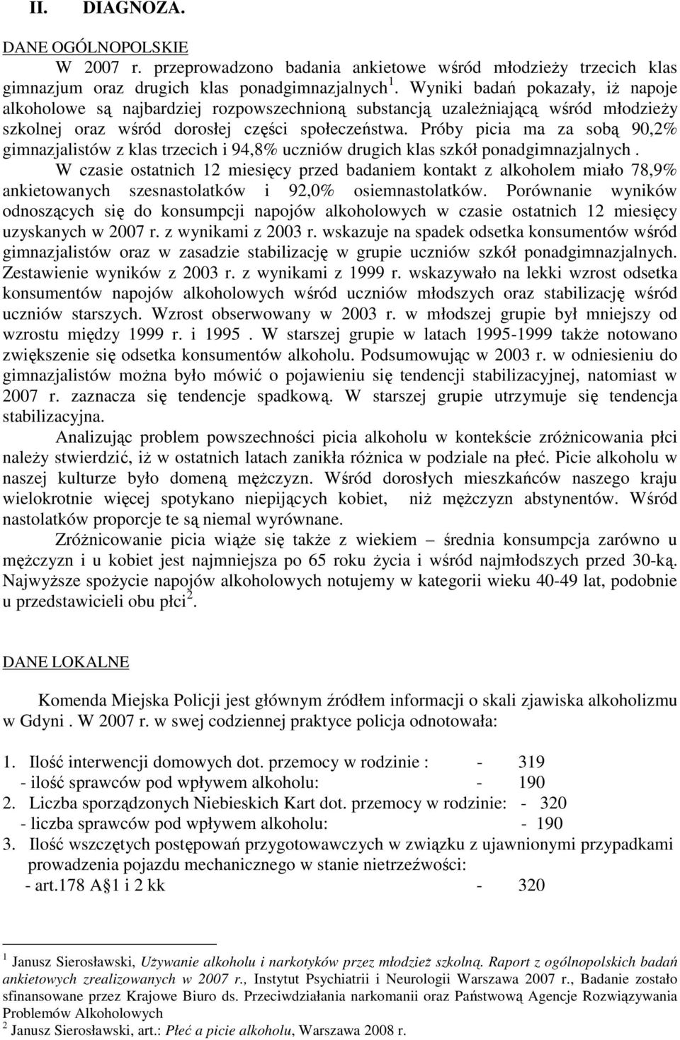 Próby picia ma za sobą 90,2% gimnazjalistów z klas trzecich i 94,8% uczniów drugich klas szkół ponadgimnazjalnych.