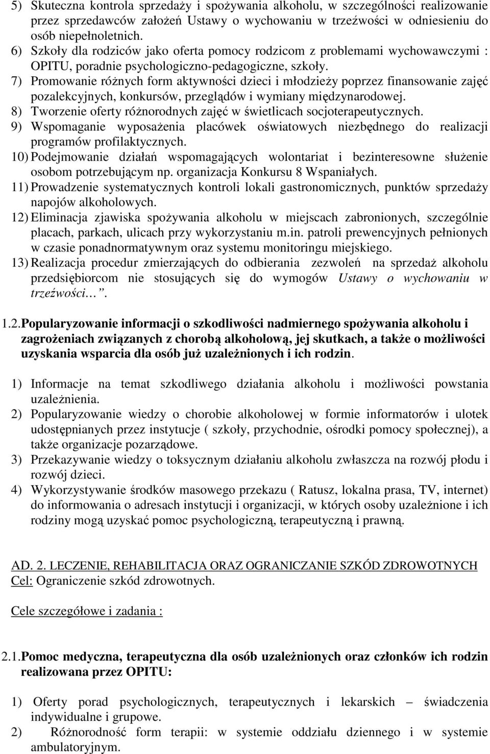 7) Promowanie róŝnych form aktywności dzieci i młodzieŝy poprzez finansowanie zajęć pozalekcyjnych, konkursów, przeglądów i wymiany międzynarodowej.