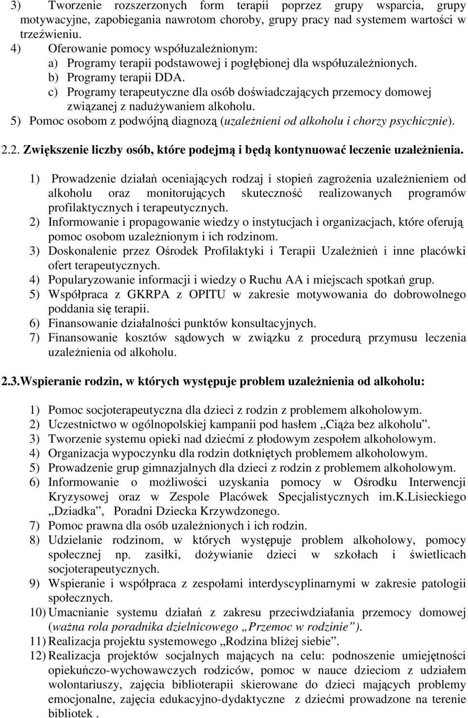 c) Programy terapeutyczne dla osób doświadczających przemocy domowej związanej z naduŝywaniem alkoholu. 5) Pomoc osobom z podwójną diagnozą (uzaleŝnieni od alkoholu i chorzy psychicznie). 2.