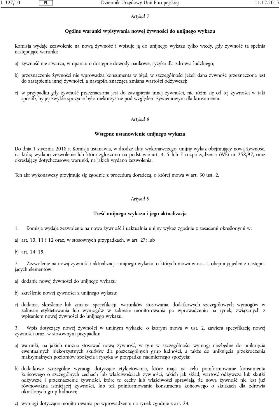 warunki: a) żywność nie stwarza, w oparciu o dostępne dowody naukowe, ryzyka dla zdrowia ludzkiego; b) przeznaczenie żywności nie wprowadza konsumenta w błąd, w szczególności jeżeli dana żywność