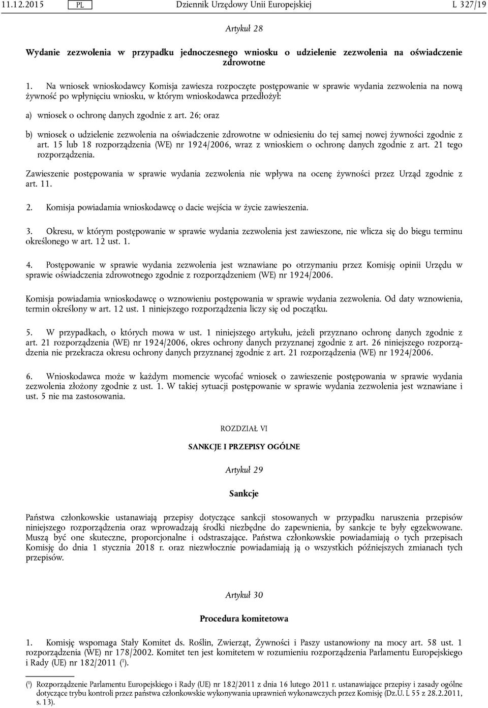 zgodnie z art. 26; oraz b) wniosek o udzielenie zezwolenia na oświadczenie zdrowotne w odniesieniu do tej samej nowej żywności zgodnie z art.