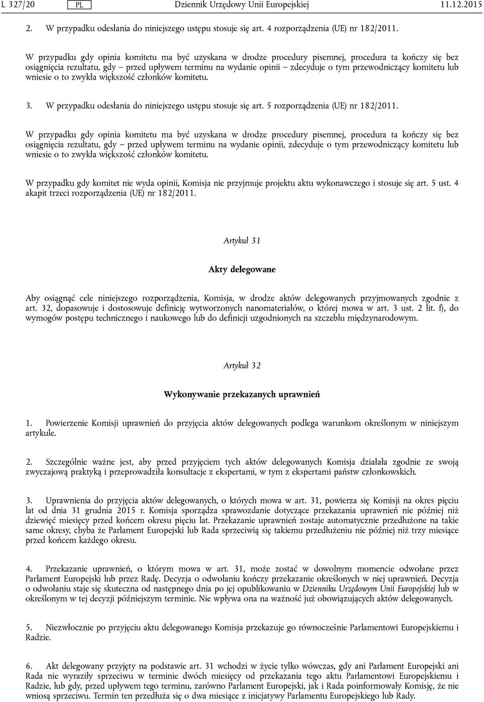 przewodniczący komitetu lub wniesie o to zwykła większość członków komitetu. 3. W przypadku odesłania do niniejszego ustępu stosuje się art. 5 rozporządzenia (UE) nr 182/2011.