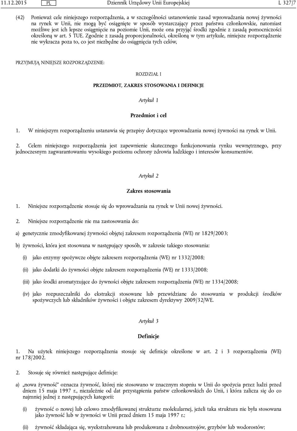 państwa członkowskie, natomiast możliwe jest ich lepsze osiągnięcie na poziomie Unii, może ona przyjąć środki zgodnie z zasadą pomocniczości określoną w art. 5 TUE.