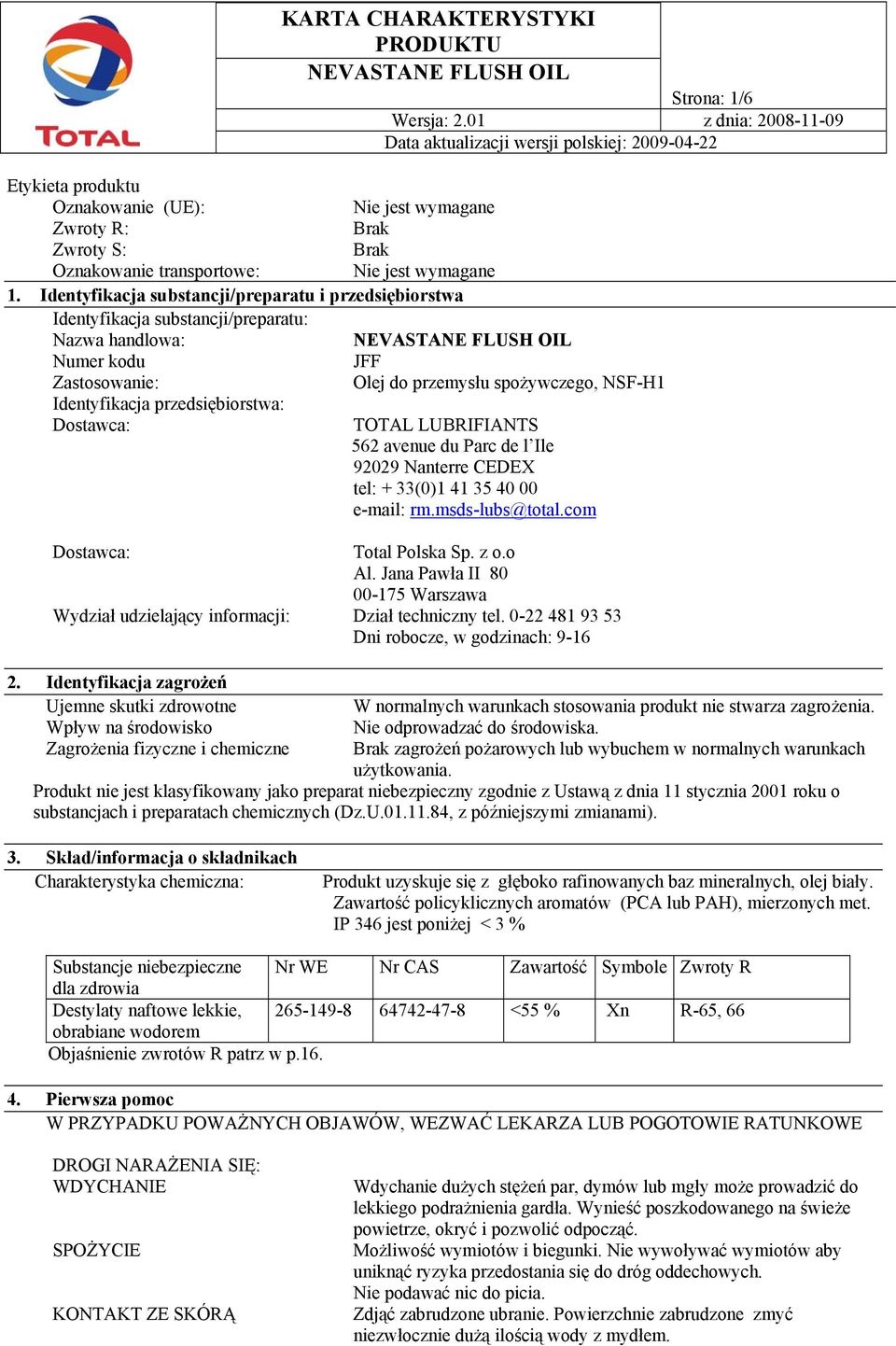przedsiębiorstwa: Dostawca: TOTAL LUBRIFIANTS 562 avenue du Parc de l Ile 92029 Nanterre CEDEX tel: + 33(0)1 41 35 40 00 e-mail: rm.msds-lubs@total.