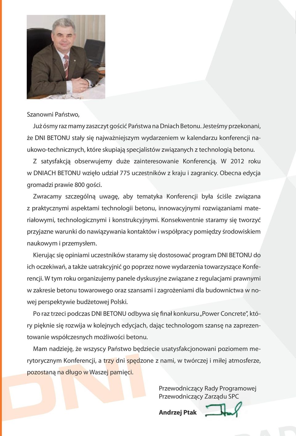 Z satysfakcją obserwujemy duże zainteresowanie Konferencją. W 2012 roku w DNIACH BETONU wzięło udział 775 uczestników z kraju i zagranicy. Obecna edycja gromadzi prawie 800 gości.