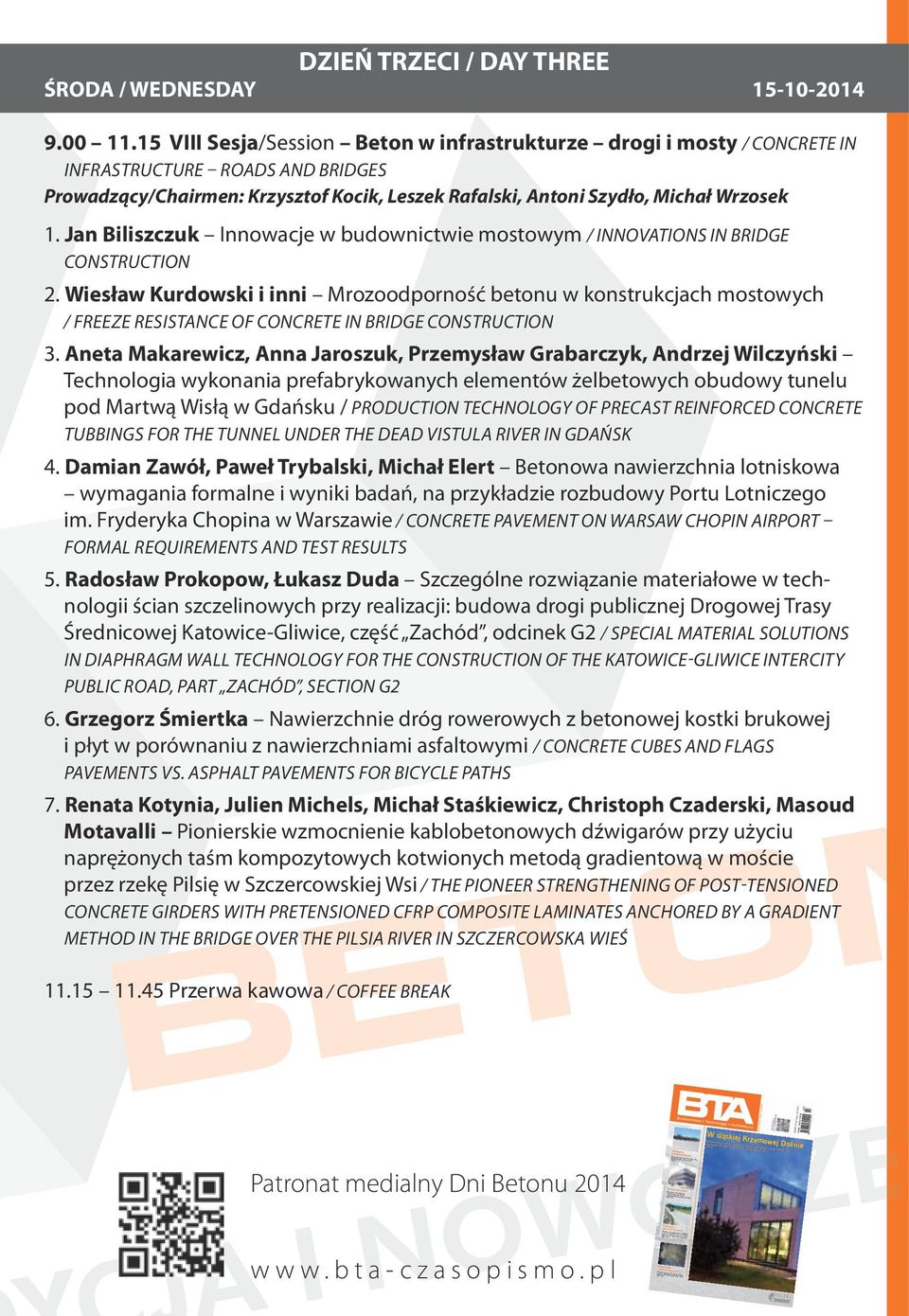 15 VIII Sesja/Session Beton w infrastrukturze drogi i mosty / CONCRETE IN INFRASTRUCTURE ROADS AND BRIDGES Prowadzący/Chairmen: Krzysztof Kocik, Leszek Rafalski, Antoni Szydło, Michał Wrzosek 1.
