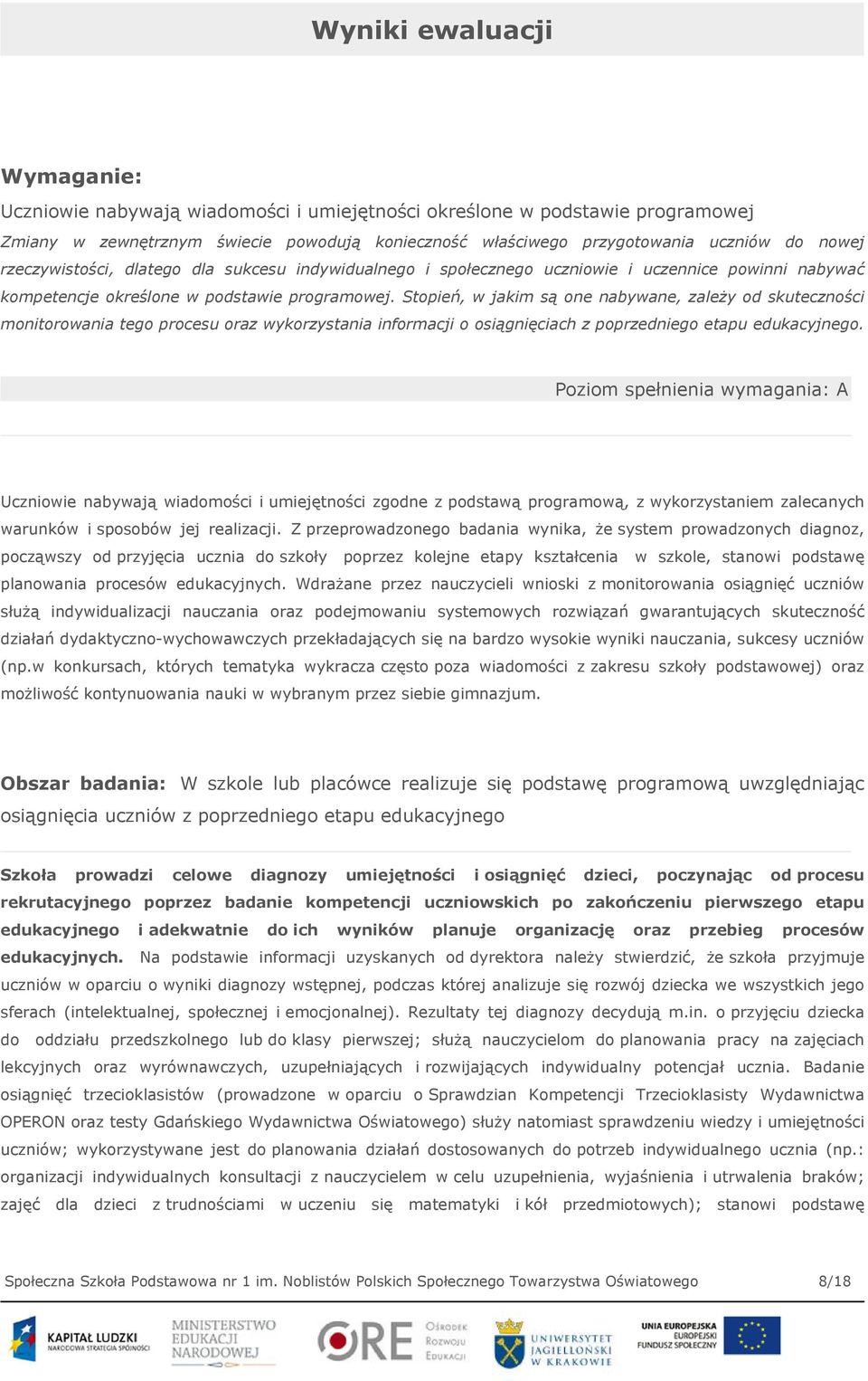 Stopień, w jakim są one nabywane, zależy od skuteczności monitorowania tego procesu oraz wykorzystania informacji o osiągnięciach z poprzedniego etapu edukacyjnego.