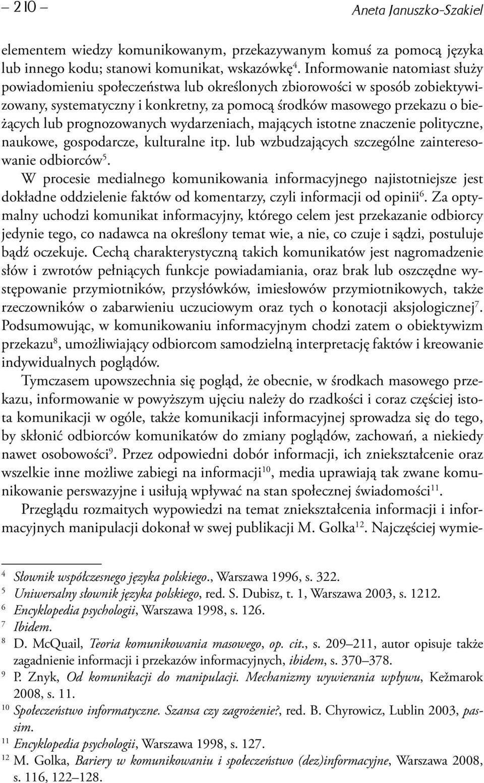 prognozowanych wydarzeniach, mających istotne znaczenie polityczne, naukowe, gospodarcze, kulturalne itp. lub wzbudzających szczególne zainteresowanie odbiorców 5.
