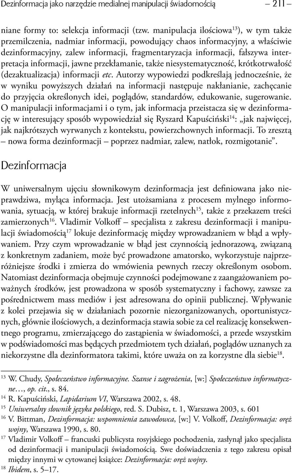 interpretacja informacji, jawne przekłamanie, także niesystematyczność, krótkotrwałość (dezaktualizacja) informacji etc.