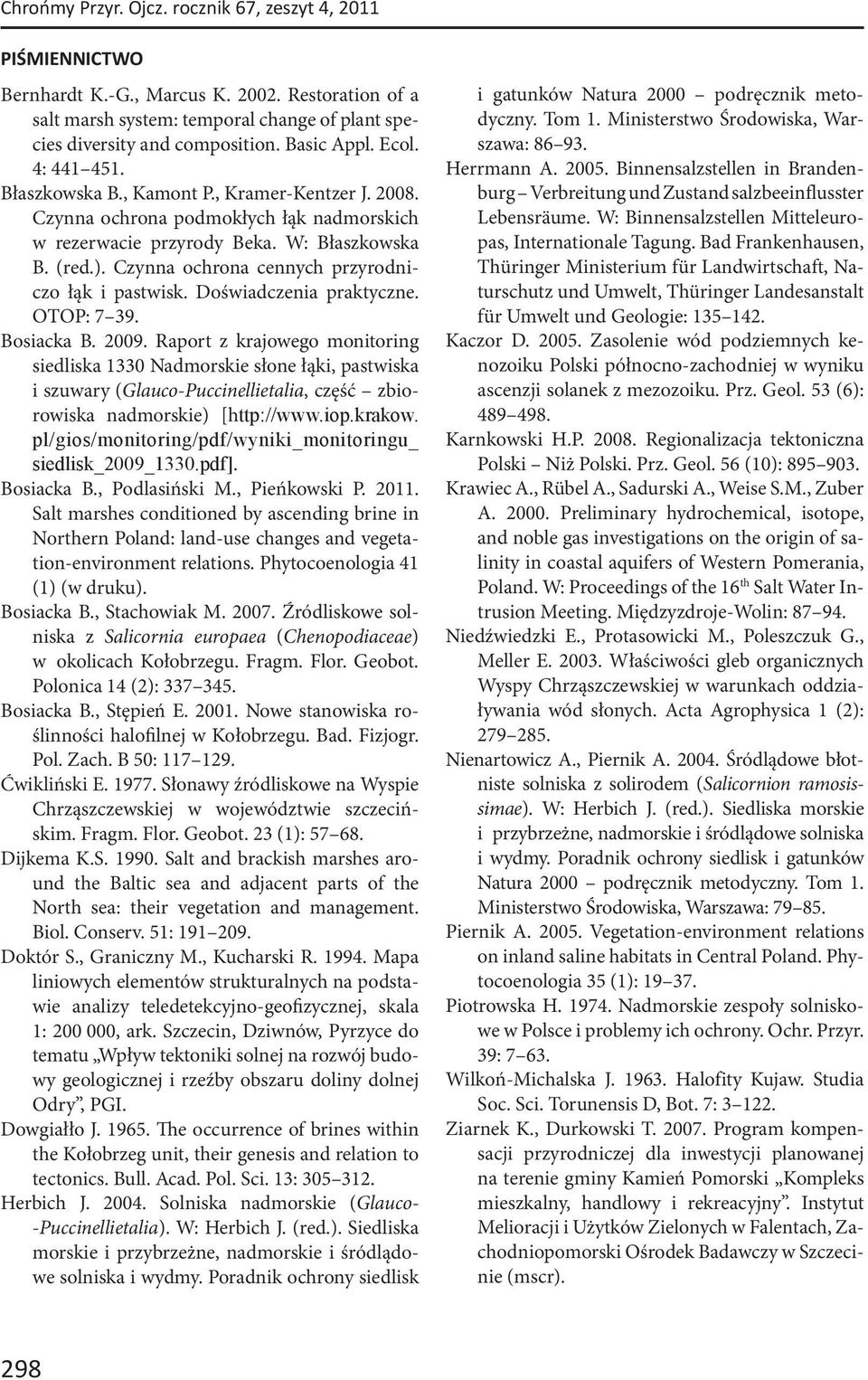 Czynna ochrona cennych przyrodniczo łąk i pastwisk. Doświadczenia praktyczne. OTOP: 7 39. Bosiacka B. 2009.