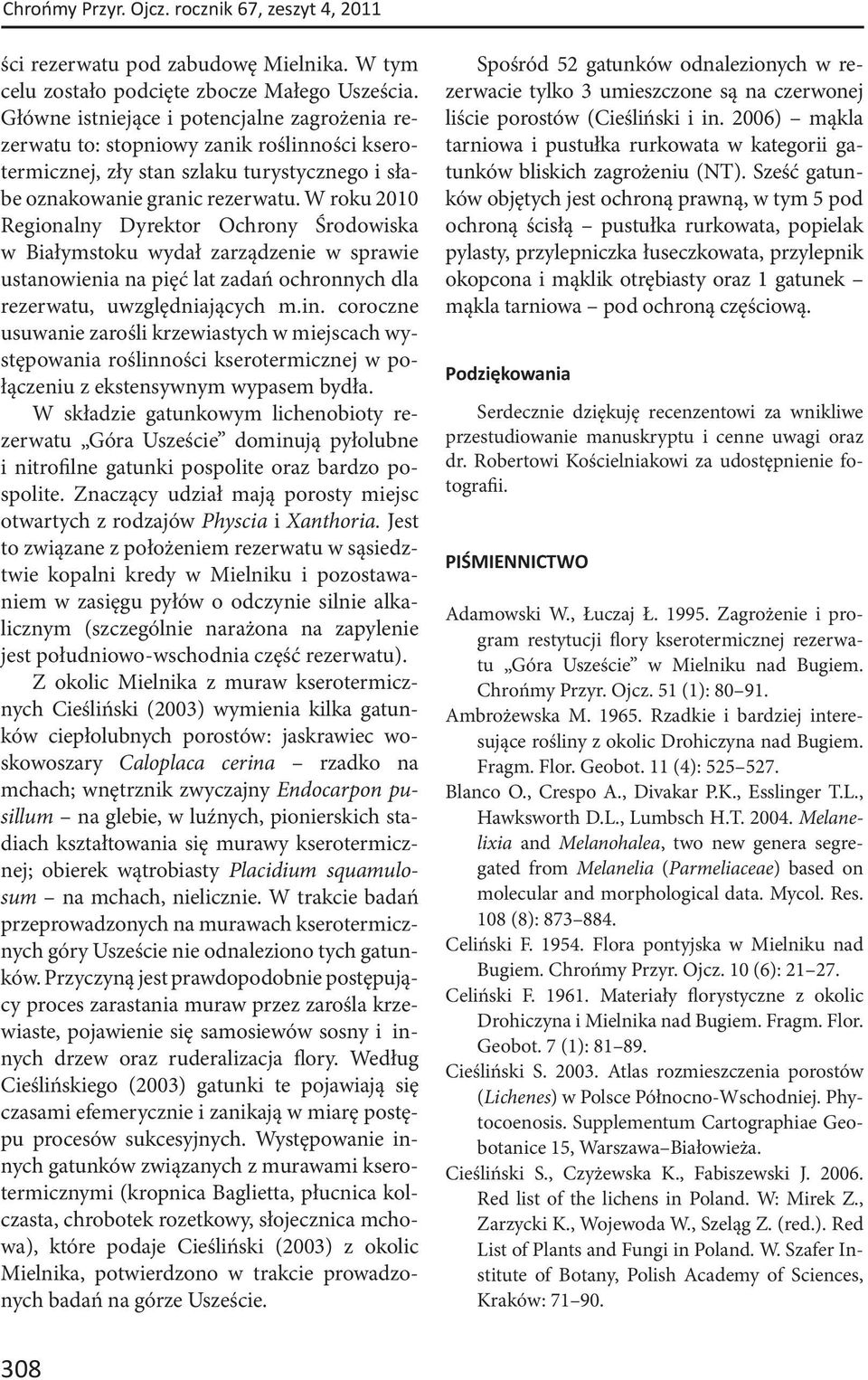 W roku 2010 Regionalny Dyrektor Ochrony Środowiska w Białymstoku wydał zarządzenie w sprawie ustanowienia na pięć lat zadań ochronnych dla rezerwatu, uwzględniających m.in.